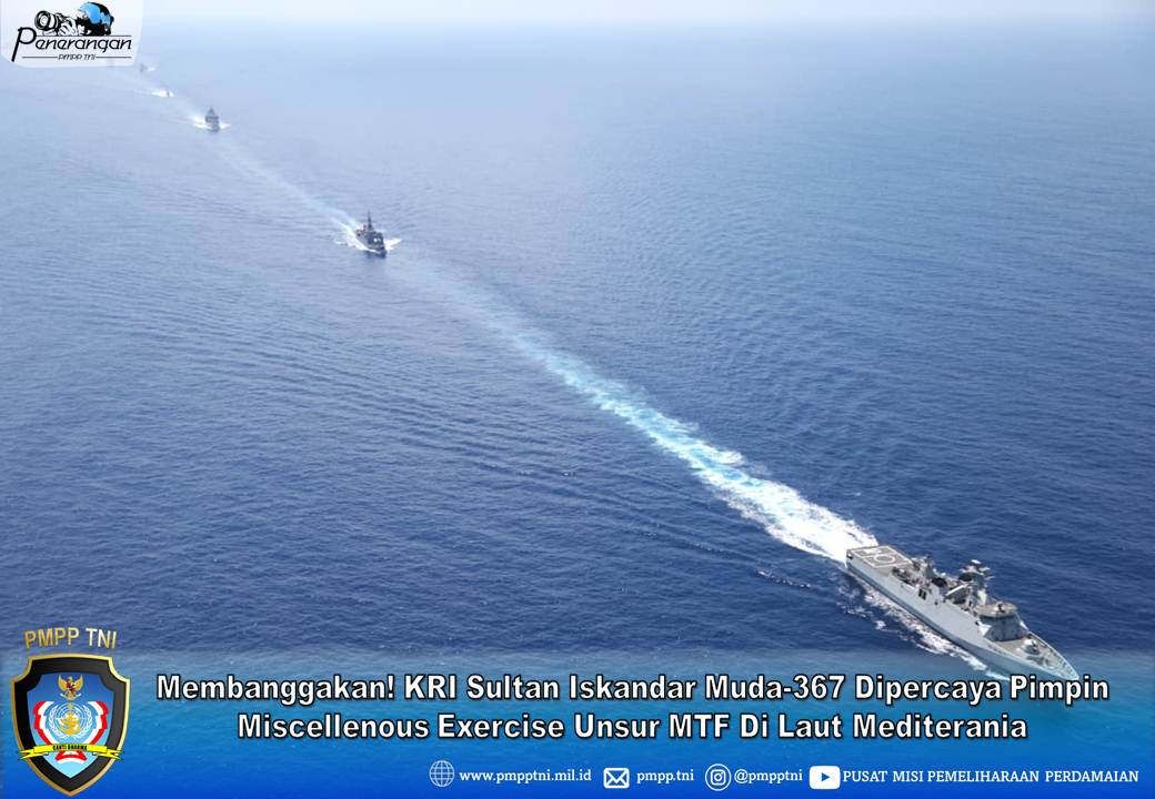 Membanggakan! KRI Sultan Iskandar Muda-367 Dipercaya Pimpin Miscellenous Exercise Unsur MTF Di Laut Mediterania