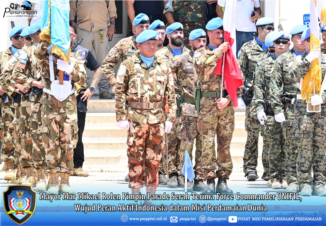 Mayor Mar Mikael Rolen Pimpin Parade Serah Terima Force Commander UNIFIL: Wujud Peran Aktif Indonesia dalam Misi Perdamaian Dunia