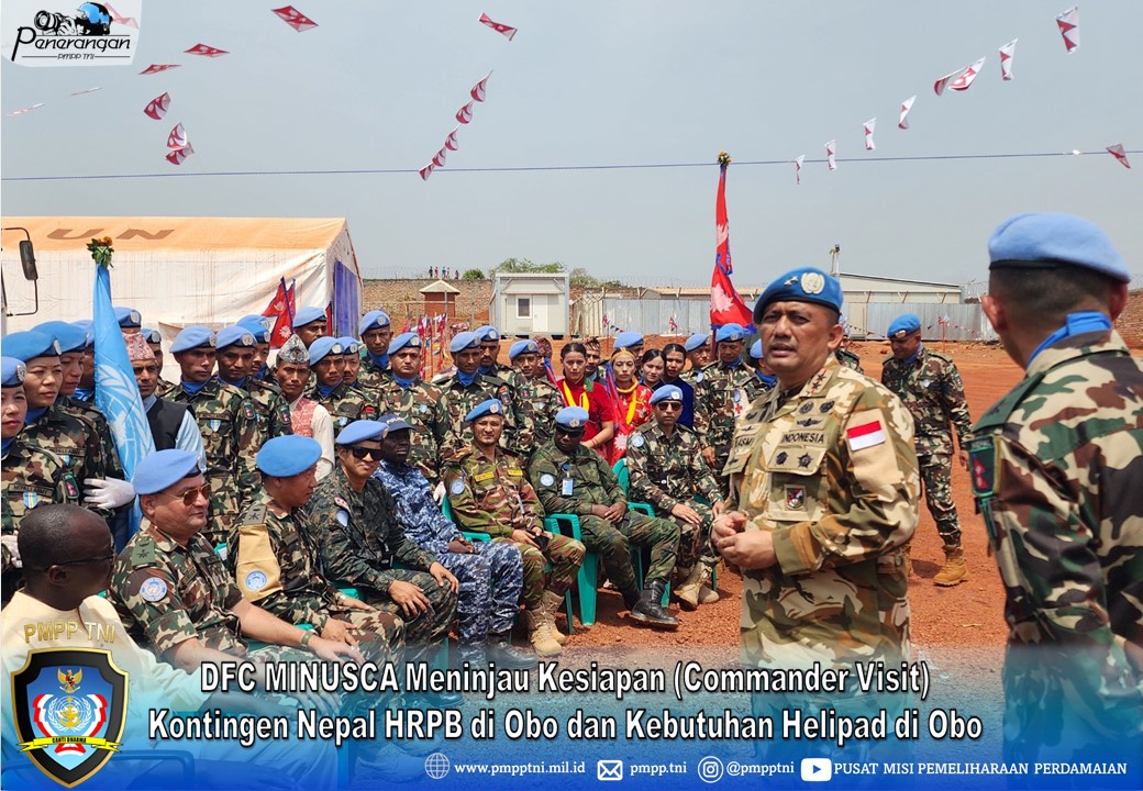DFC MINUSCA Meninjau Kesiapan (Commander Visit) Kontingen Nepal HRPB di Obo dan Kebutuhan Helipad di Obo