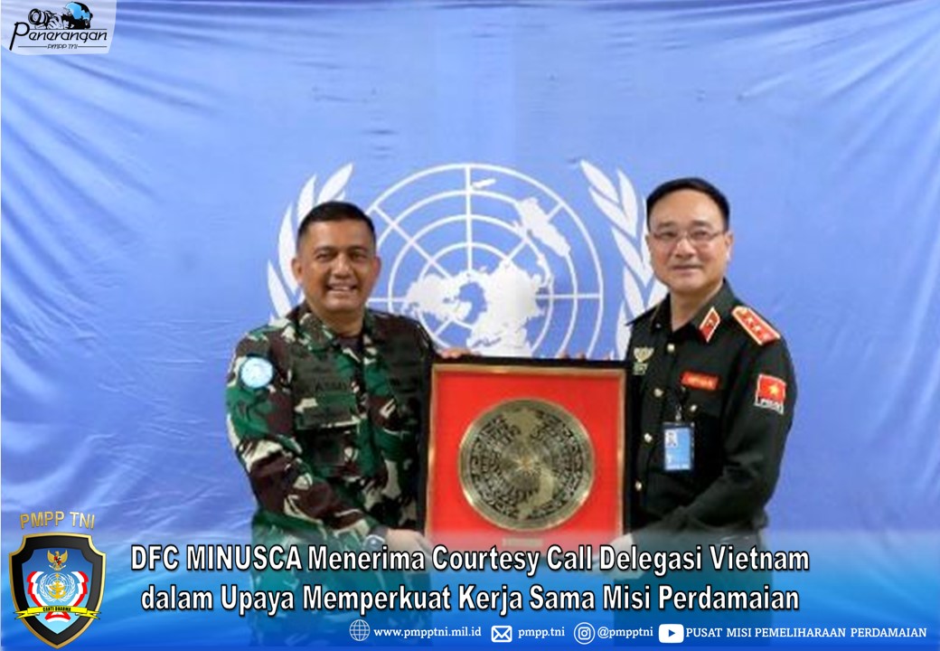 DFC MINUSCA Menerima Courtesy Call Delegasi Vietnam dalam Upaya Memperkuat Kerja Sama Misi Perdamaian